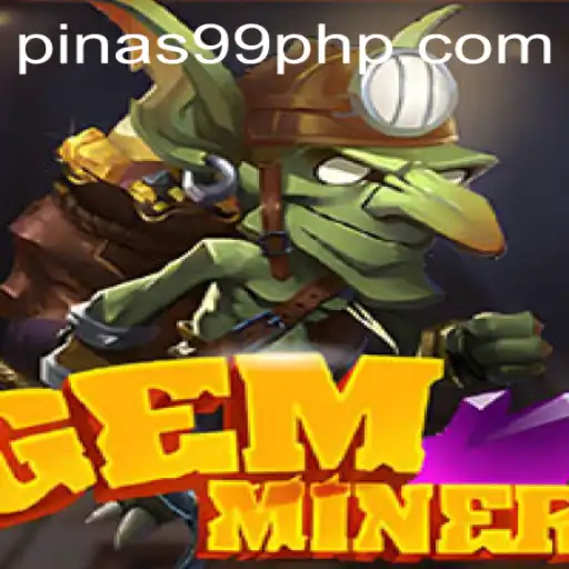 Unearthing Adventures in GemMiner: Exploration, Strategy, and PINAS99